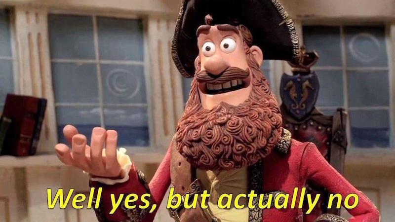 Animated pirate captain with elaborate curly beard and tricorn hat making a gesturing motion with his hand, with the caption 'Well yes, but actually no' - a meme format used to express when something is technically correct but practically wrong